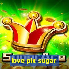 love pix sugar